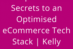 An expert shares secrets 🤐to an optimised eCommerce tech stack | Kelly Gonsalves
