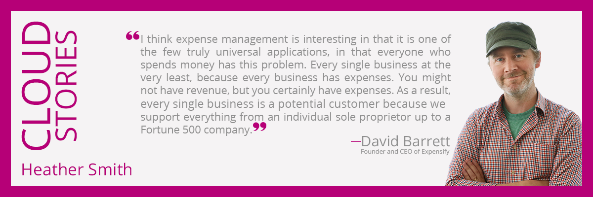 . I think expense management is interesting in that it is one of the few truly universal applications, in that everyone who spends money has this problem. Every single business at the very least, because every business has expenses. You might not have revenue, but you certainly have expenses. As a result, every single business is a potential customer because we support everything from an individual sole proprietor up to a Fortune 500 company. 