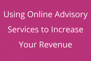 Using Online Advisory Services to Increase Your Revenue