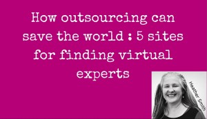 How outsourcing can save the world 5 sites for finding virtual experts