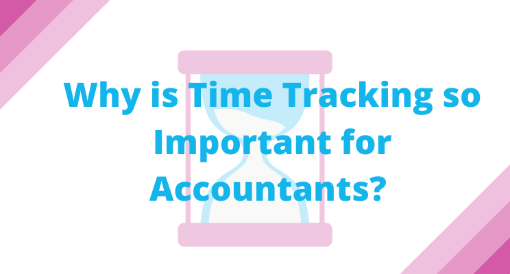 Why is Time Tracking so Important for Accountants?