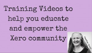 Training Videos to help you educate and empower the Xero community