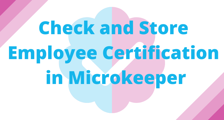Check and Store Employee Certification in Microkeeper